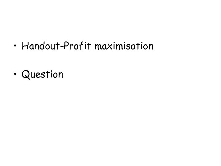  • Handout-Profit maximisation • Question 