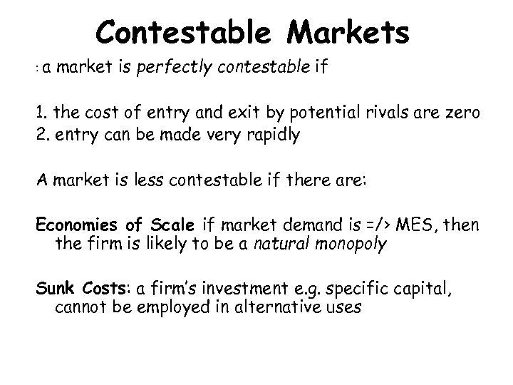 Contestable Markets : a market is perfectly contestable if 1. the cost of entry