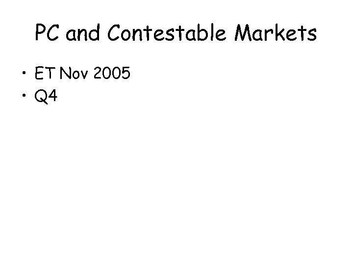 PC and Contestable Markets • ET Nov 2005 • Q 4 