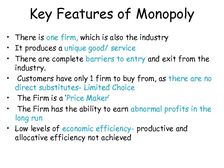 Key Features of Monopoly • There is one firm, which is also the industry