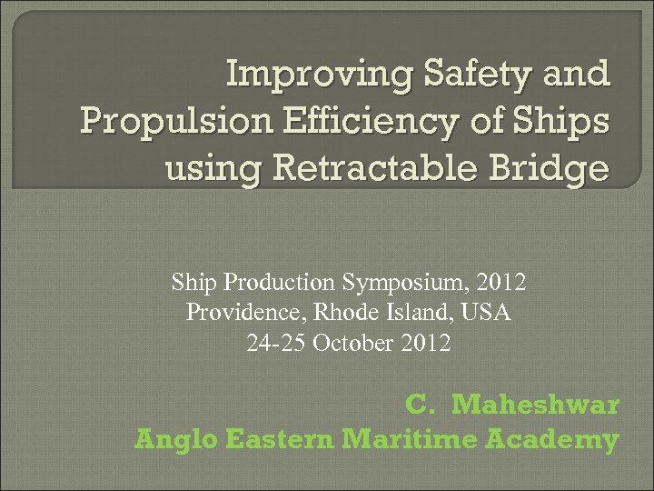 Improving Safety and Propulsion Efficiency of Ships using Retractable Bridge Ship Production Symposium, 2012