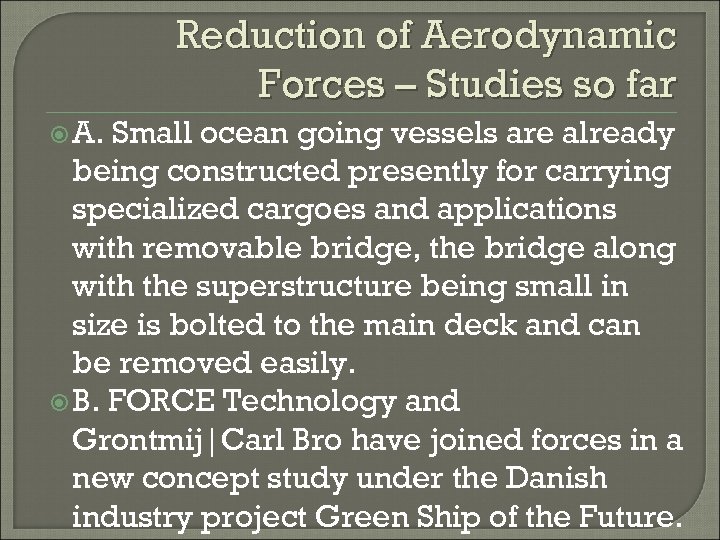 Reduction of Aerodynamic Forces – Studies so far A. Small ocean going vessels are