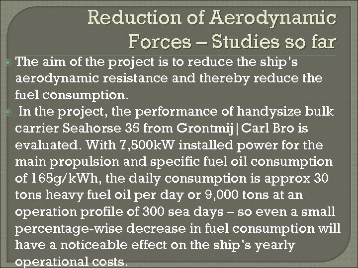  The Reduction of Aerodynamic Forces – Studies so far aim of the project