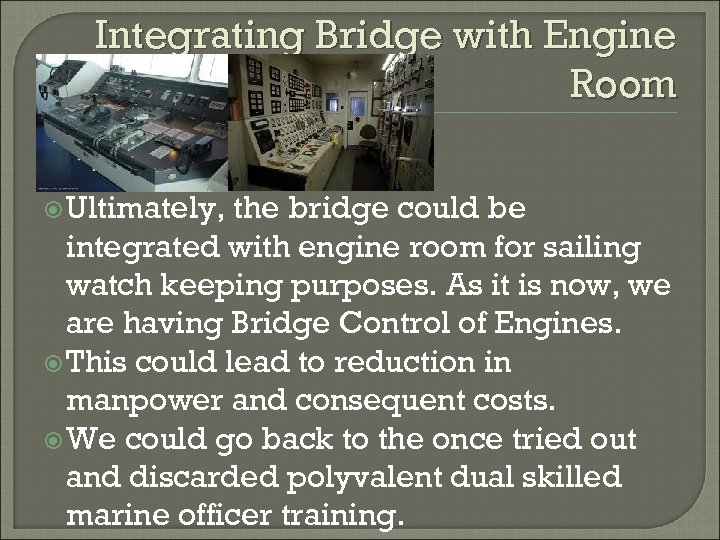 Integrating Bridge with Engine Room Ultimately, the bridge could be integrated with engine room