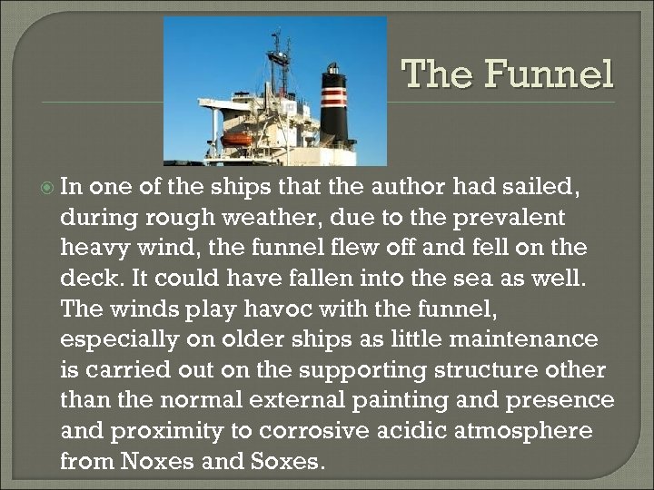 The Funnel In one of the ships that the author had sailed, during rough