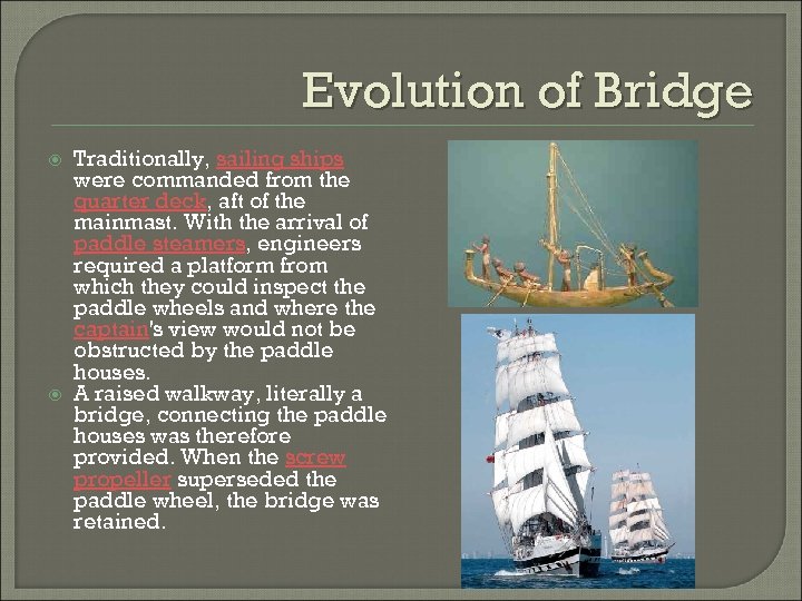 Evolution of Bridge Traditionally, sailing ships were commanded from the quarter deck, aft of