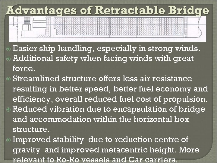 Advantages of Retractable Bridge Easier ship handling, especially in strong winds. Additional safety when