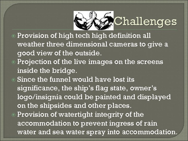 Challenges Provision of high tech high definition all weather three dimensional cameras to give