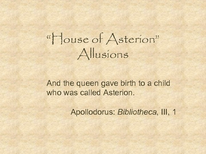 “House of Asterion” Allusions And the queen gave birth to a child who was