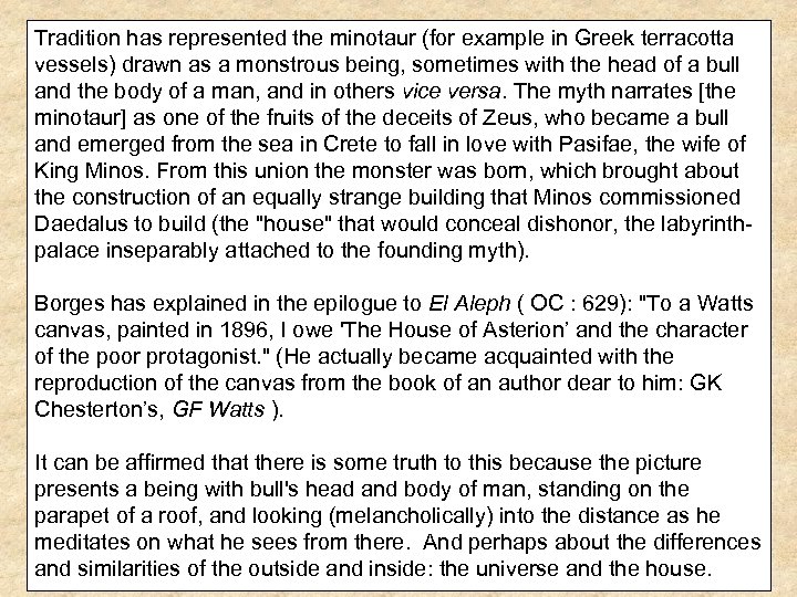 Tradition has represented the minotaur (for example in Greek terracotta vessels) drawn as a