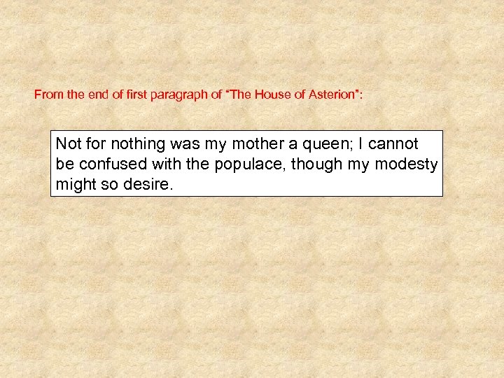 From the end of first paragraph of “The House of Asterion”: Not for nothing