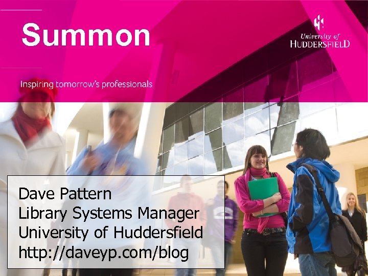Summon Dave Pattern Library Systems Manager University of Huddersfield http: //daveyp. com/blog 