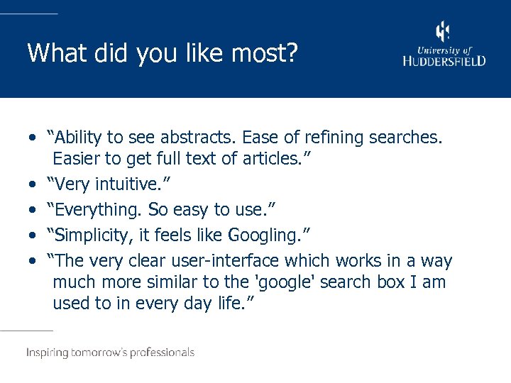 What did you like most? • “Ability to see abstracts. Ease of refining searches.
