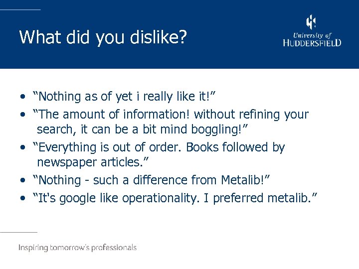 What did you dislike? • “Nothing as of yet i really like it!” •