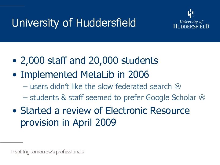 University of Huddersfield • 2, 000 staff and 20, 000 students • Implemented Meta.