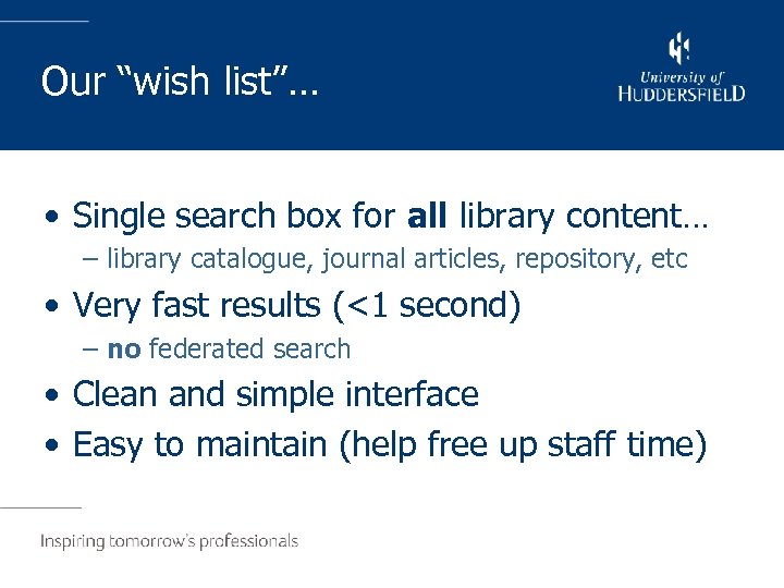 Our “wish list”… • Single search box for all library content… – library catalogue,