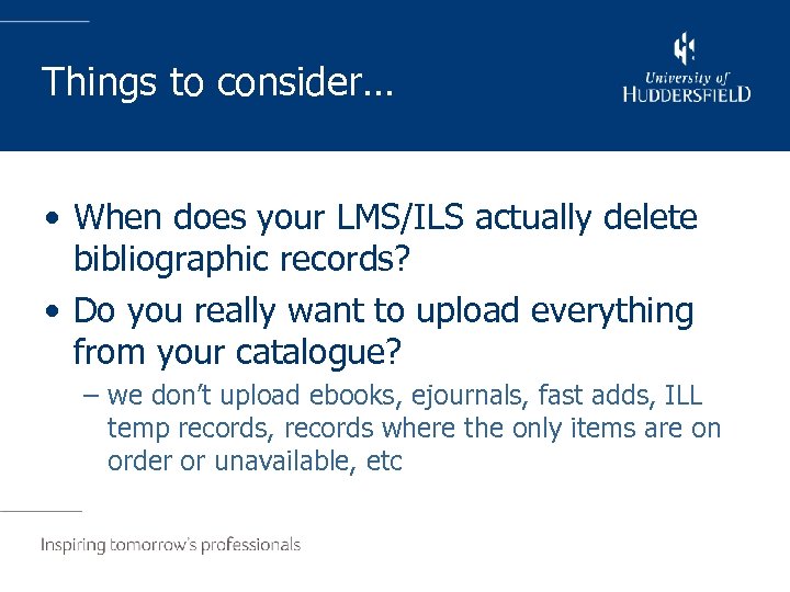 Things to consider… • When does your LMS/ILS actually delete bibliographic records? • Do