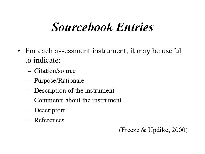 Sourcebook Entries • For each assessment instrument, it may be useful to indicate: –