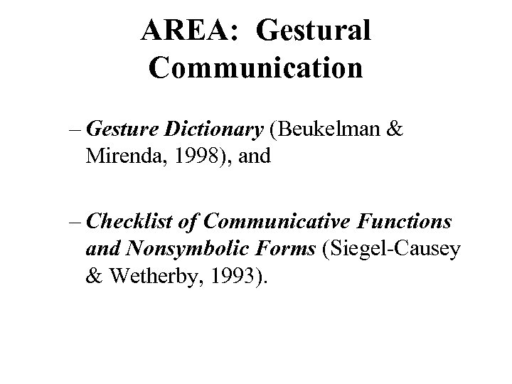 AREA: Gestural Communication – Gesture Dictionary (Beukelman & Mirenda, 1998), and – Checklist of