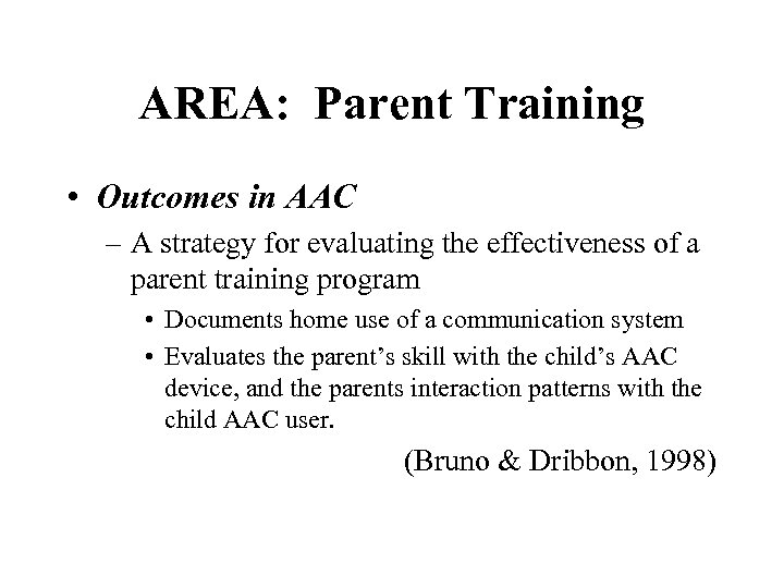 AREA: Parent Training • Outcomes in AAC – A strategy for evaluating the effectiveness