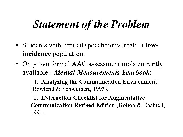 Statement of the Problem • Students with limited speech/nonverbal: a lowincidence population. • Only