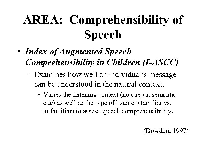 AREA: Comprehensibility of Speech • Index of Augmented Speech Comprehensibility in Children (I-ASCC) –