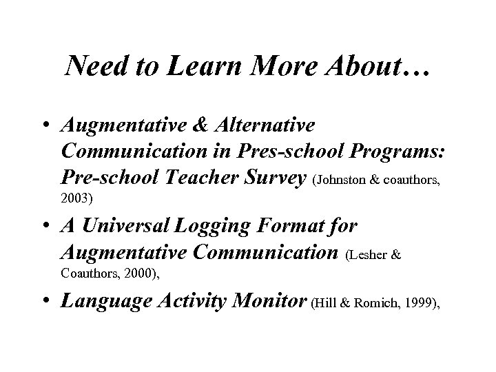 Need to Learn More About… • Augmentative & Alternative Communication in Pres-school Programs: Pre-school