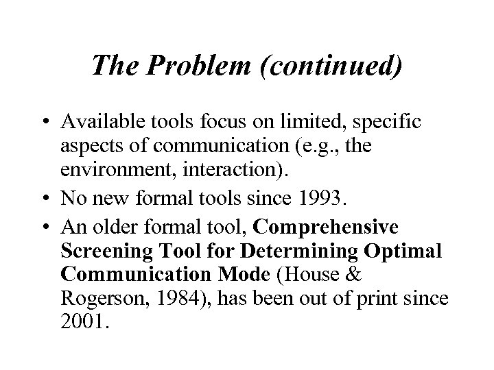 The Problem (continued) • Available tools focus on limited, specific aspects of communication (e.
