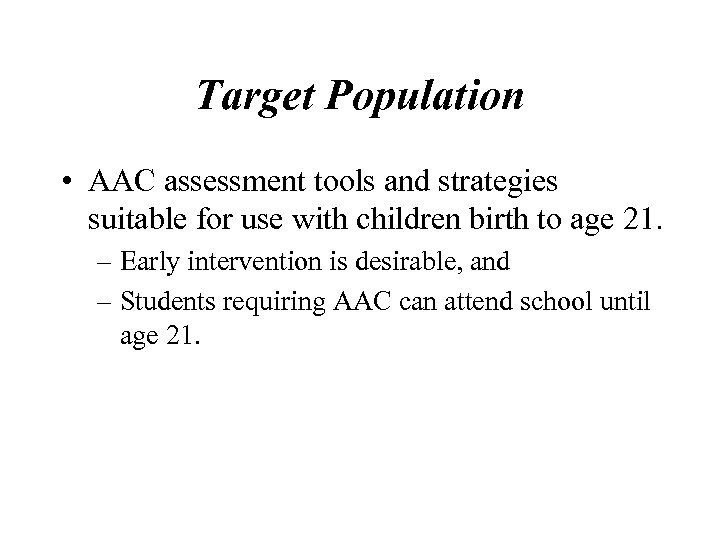 Target Population • AAC assessment tools and strategies suitable for use with children birth