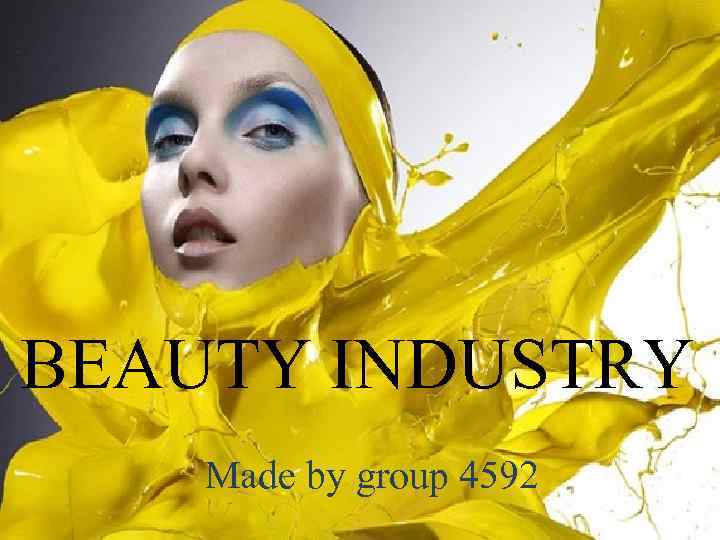 BEAUTY INDUSTRY Made by group 4592 