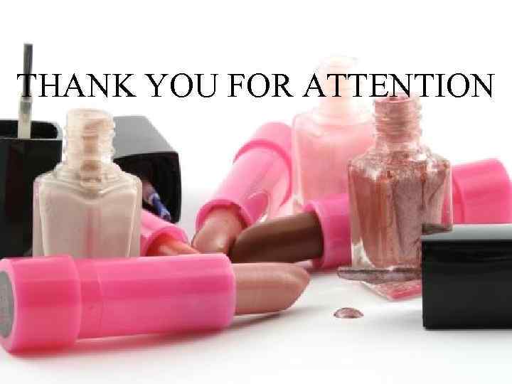 THANK YOU FOR ATTENTION 
