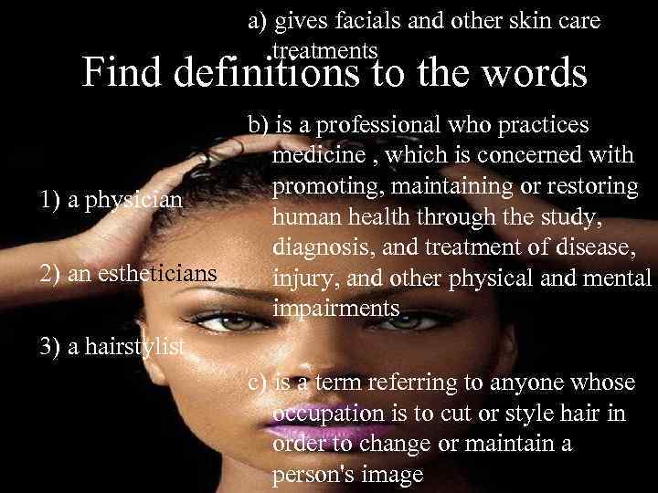 a) gives facials and other skin care treatments Find definitions to the words 1)