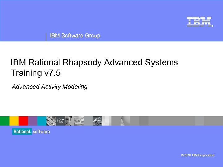 ® IBM Software Group IBM Rational Rhapsody Advanced Systems Training v 7. 5 Advanced