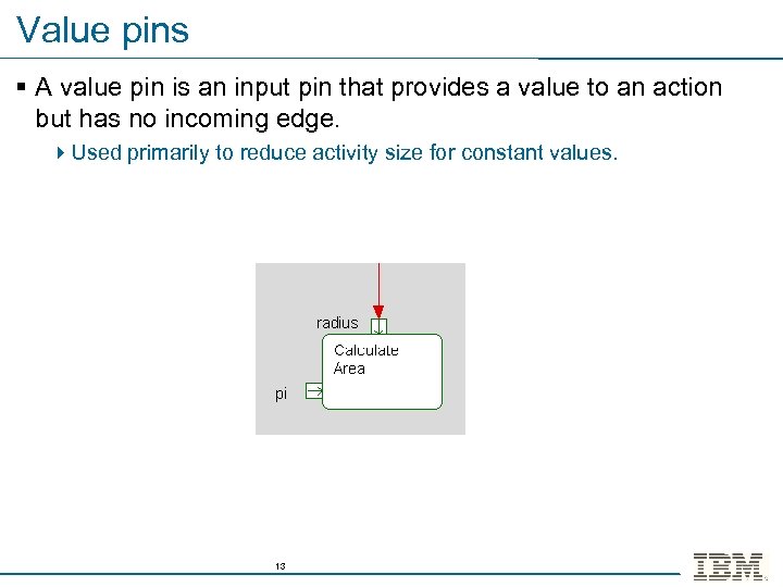 Value pins § A value pin is an input pin that provides a value