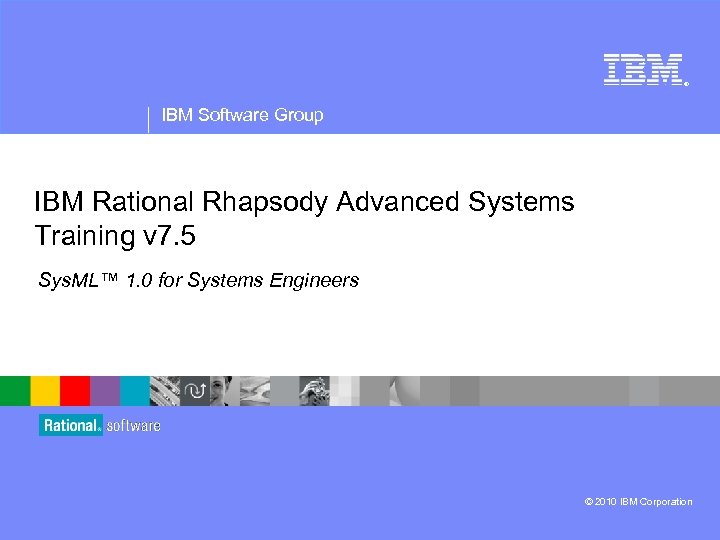 ® IBM Software Group IBM Rational Rhapsody Advanced Systems Training v 7. 5 Sys.