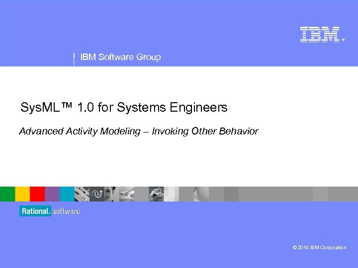 ® IBM Software Group Sys. ML™ 1. 0 for Systems Engineers Advanced Activity Modeling