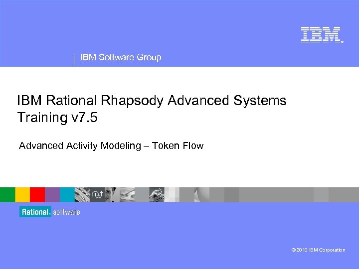 ® IBM Software Group IBM Rational Rhapsody Advanced Systems Training v 7. 5 Advanced