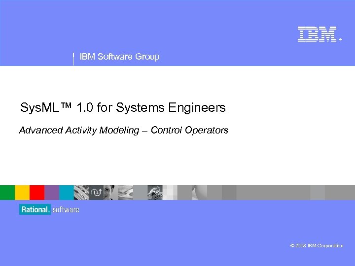 ® IBM Software Group Sys. ML™ 1. 0 for Systems Engineers Modeling Advanced Activity