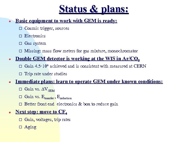 Status & plans: Basic equipment to work with GEM is ready: Cosmic trigger, sources