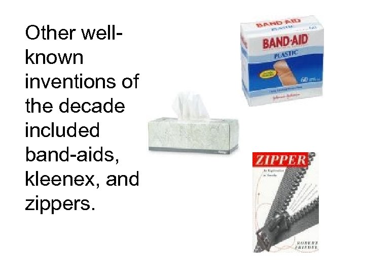 Other wellknown inventions of the decade included band-aids, kleenex, and zippers. 