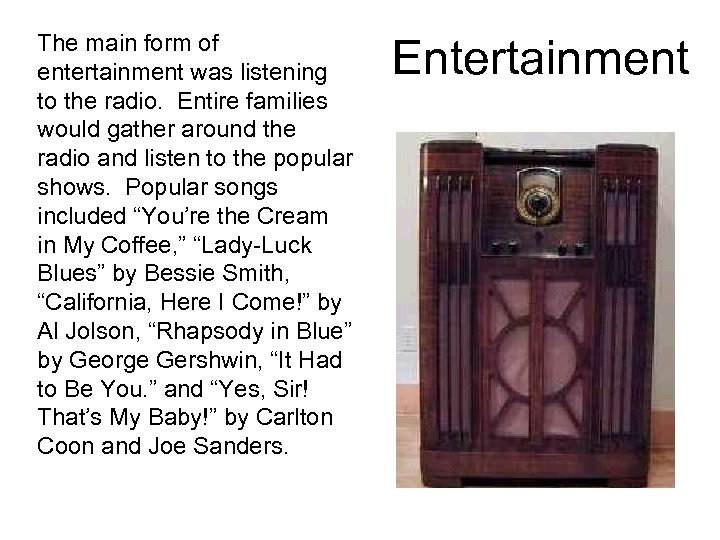 The main form of entertainment was listening to the radio. Entire families would gather