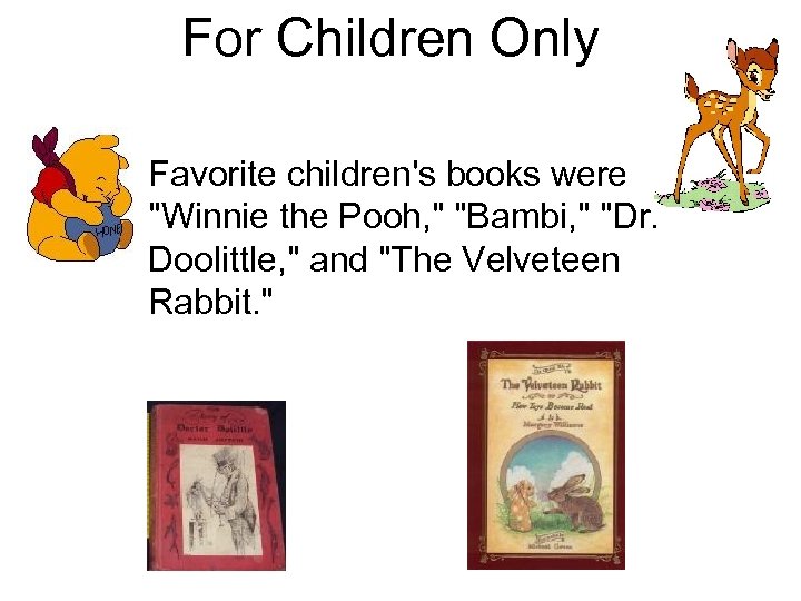 For Children Only Favorite children's books were "Winnie the Pooh, " "Bambi, " "Dr.