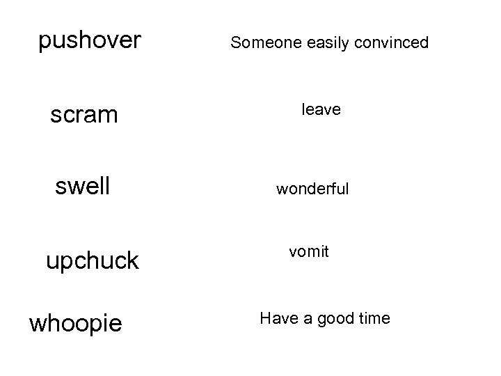 pushover scram swell upchuck whoopie Someone easily convinced leave wonderful vomit Have a good