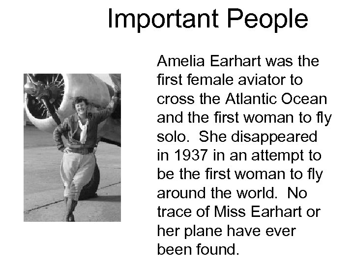 Important People Amelia Earhart was the first female aviator to cross the Atlantic Ocean
