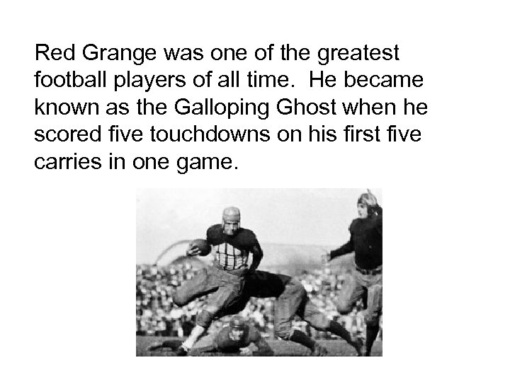 Red Grange was one of the greatest football players of all time. He became