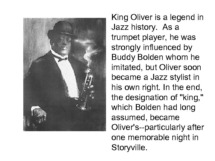 King Oliver is a legend in Jazz history. As a trumpet player, he was