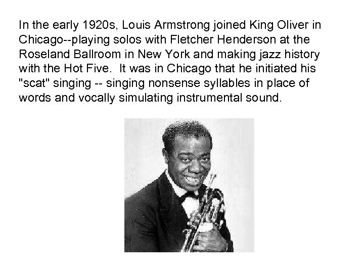 In the early 1920 s, Louis Armstrong joined King Oliver in Chicago--playing solos with