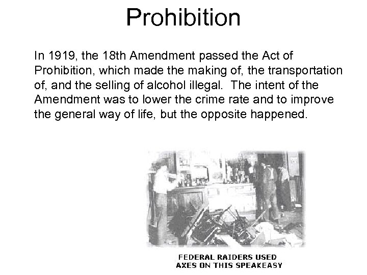 Prohibition In 1919, the 18 th Amendment passed the Act of Prohibition, which made