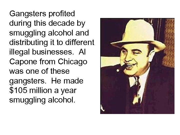 Gangsters profited during this decade by smuggling alcohol and distributing it to different illegal