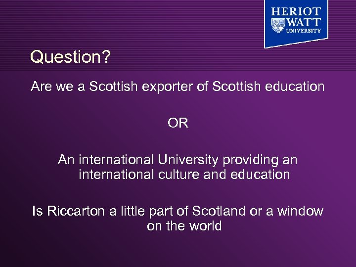 Question? Are we a Scottish exporter of Scottish education OR An international University providing